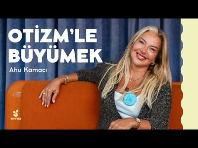 Otizmle Büyümek - Ahu Kamacı